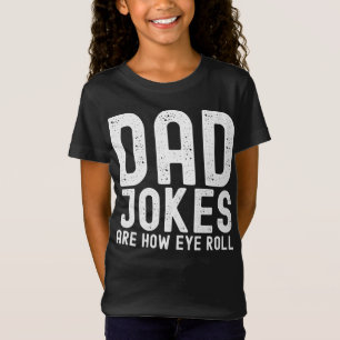 T-Shirt Les blagues papa sont la façon dont les yeux roule