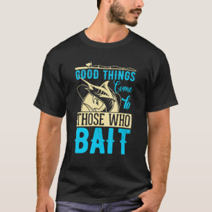 T-shirt Les bonnes choses arrivent à ceux qui appâtent Pap