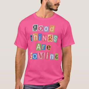 T-shirt Les bonnes choses arrivent - Lettres de magazines