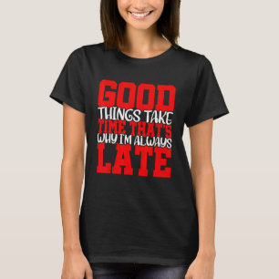 T-shirt Les bonnes choses prennent du temps c'est pourquoi