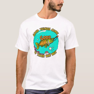 T-shirt Les bonnes choses viennent à ceux qui amorcent