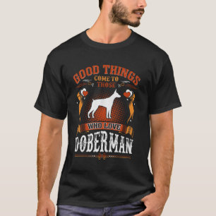 T-shirt Les bonnes choses viennent qui aiment Doberman Tee