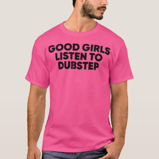 T-shirt Les bonnes filles écoutent Dubstep Dubstep Edm Rav