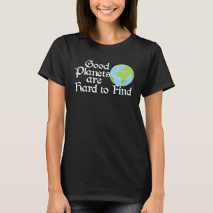 T-shirt Les bonnes planètes sont difficiles à trouver écol