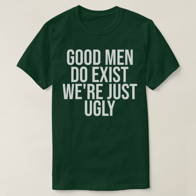 T-shirt Les Bons Hommes Existent Étaient Juste Laides (Design devant)