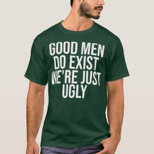 T-shirt Les Bons Hommes Existent Étaient Juste Laides