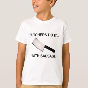 T-shirt Les bouchers le font... avec des saucisses.