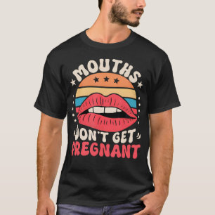 T-shirt Les Bouches Ne Se Font Pas Enceindre Humour Inappr