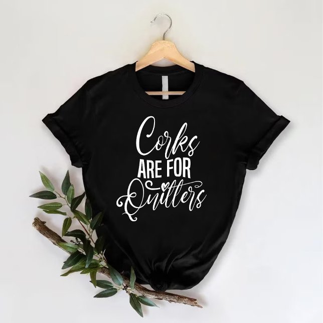 T-shirt Les bouchons sont pour les lâcheurs | Enterrement  (Corks are for quitters | Wine Bachelorette Party T-Shirt)