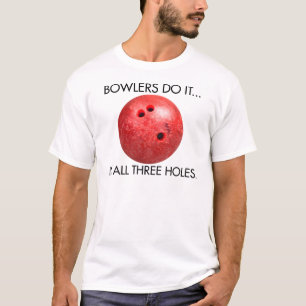 T-shirt Les Bowlers Le Font... Dans Les Trois Trous.