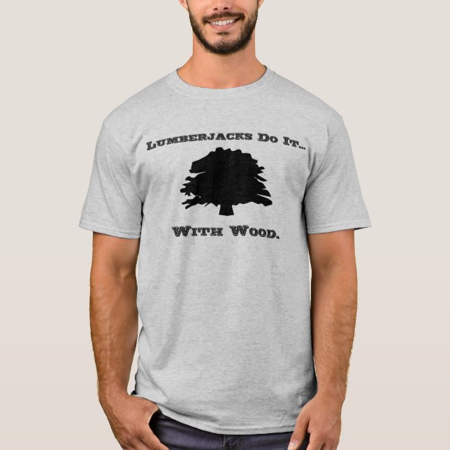 T-shirt Les bûcherons le font... avec du bois. (Devant)