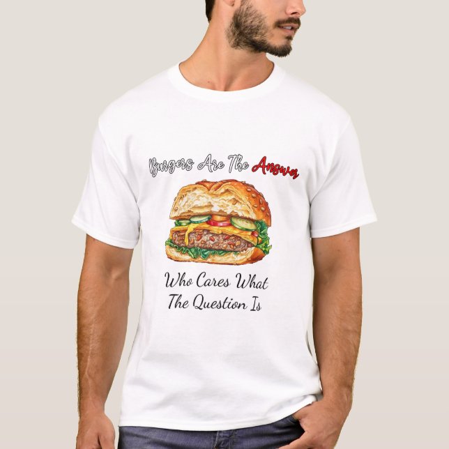 T-shirt Les Burgers Sont La Réponse Qui S'Occupe De Ce Que (Devant)