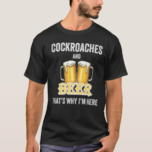 T-shirt Les cafards et la bière, voilà pourquoi je suis ic
