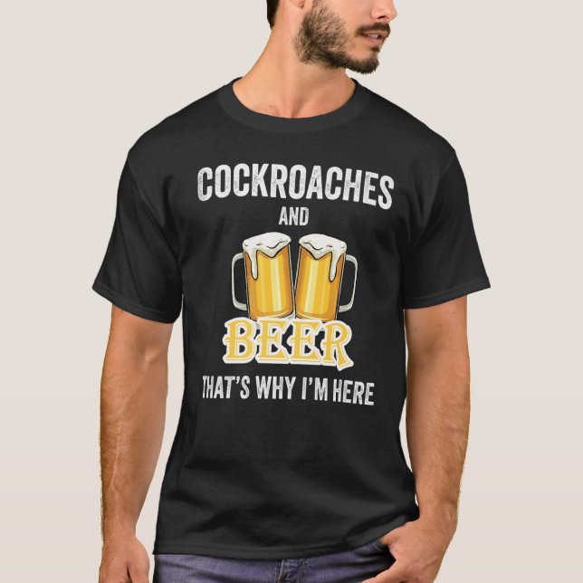 T-shirt Les cafards et la bière, voilà pourquoi je suis ic (Devant)