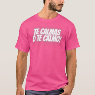 T-shirt Les Calmas O Te Calmo espagnol latin mexicain