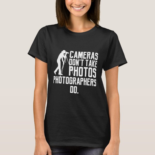 T-shirt Les caméras ne prennent pas de photos Les photogra (Devant)