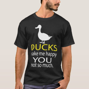 T-shirt Les canards me rendent heureux, vous n'êtes pas te