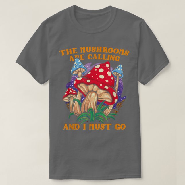 T-shirt Les Champignons Appelent Et Je Dois Aller Au Champ (Design devant)