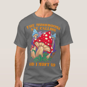 T-shirt Les Champignons Appelent Et Je Dois Aller Au Champ