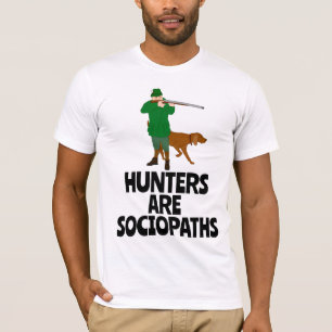 T-SHIRT LES CHASSEURS SONT DES SOCIOPATHES QUI CHASSENT DE