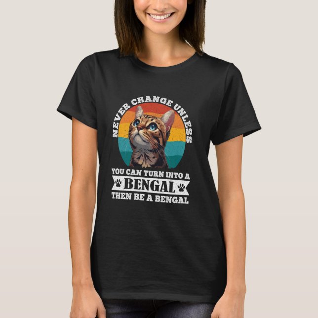 T-shirt Les chats du Bengale NE CHANGENT JAMAIS À MOINS D' (Devant)