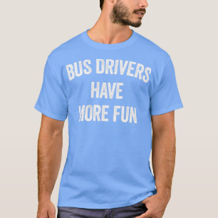 T-SHIRT LES CHAUFFEURS DE BUS ONT PLUS DE PLAISIR