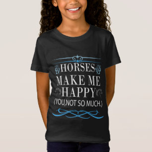 T-Shirt Les Chevaux Me Rendent Heureux, Mais Vous N'Avez P