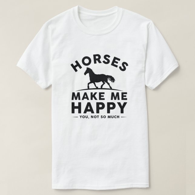 T-shirt Les Chevaux Me Rendent Heureux Tu N'Es Pas Tant (Design devant)