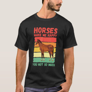 T-shirt Les chevaux me rendent heureux, vous pas tant que