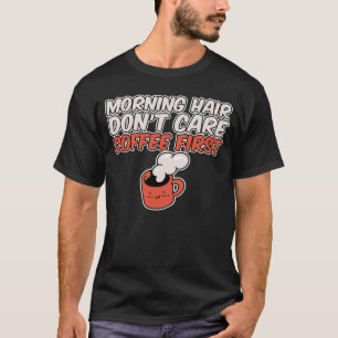T-shirt Les cheveux du matin ne se soucient pas du café d'