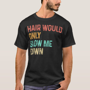 T-shirt Les Cheveux Ne Me Ralentiraient Que L'Homme Chauve