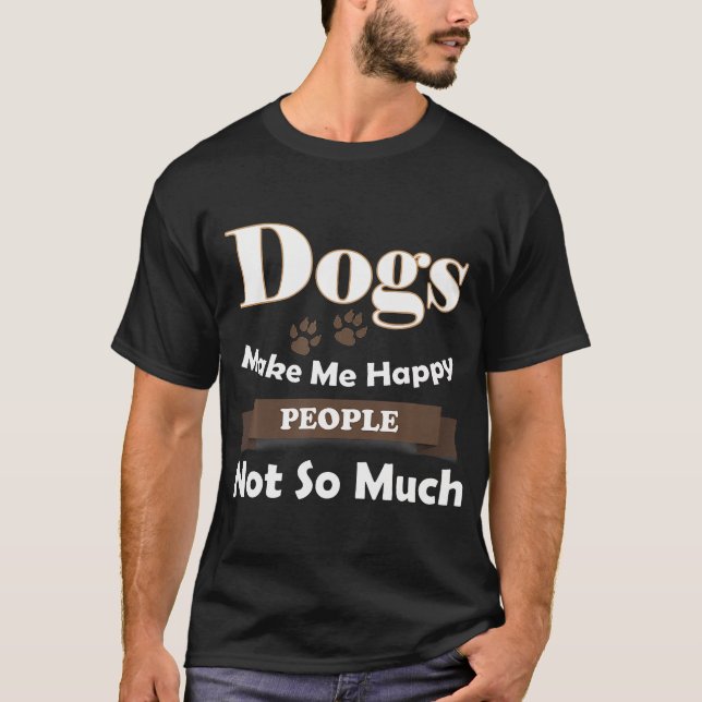 T-shirt Les Chiens Me Rendent Heureux Les Gens Pas Tant (Devant)