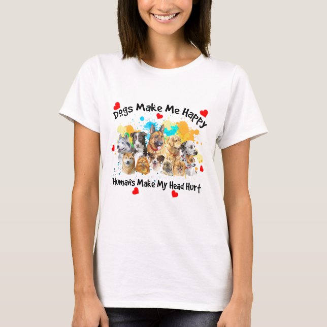T-shirt Les chiens me rendent heureux, les humains me font (Devant)