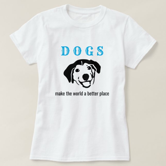 T-shirt Les chiens personnalisables font du monde un endro (Design devant)