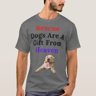 T-shirt Les Chiens secourus Sont Un Don Du Ciel Pour Les P
