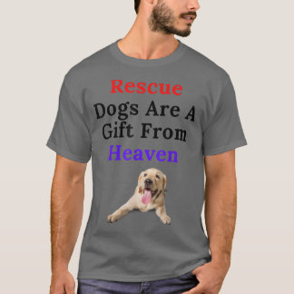 T-shirt Les Chiens secourus Sont Un Don Du Ciel Pour Les P