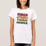 T-shirt Les chiens sont meilleurs que les gens<br><div class="desc">Chiens sont meilleurs que les gens,  tshirt design graphique</div>