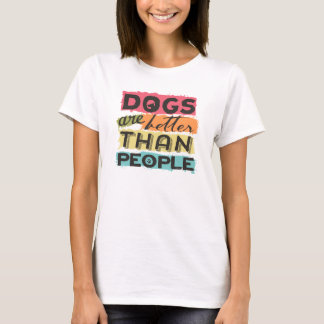 T-shirt Les chiens sont meilleurs que les gens