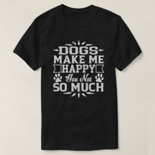 T-shirt Les chiens vous rendent m'heureux pas tellement