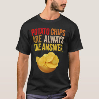 T-shirt Les Chips De Pomme De Terre Sont Toujours La Répon