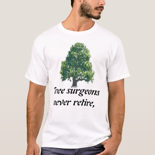 T-shirt Les chirurgiens d'arbre ne se retirent jamais, (Devant)