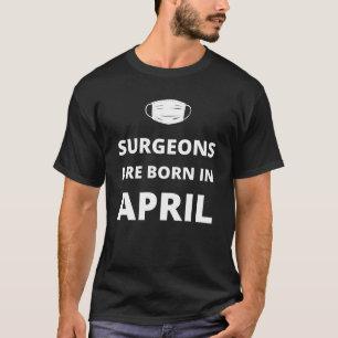 T-shirt Les chirurgiens naissent en avril