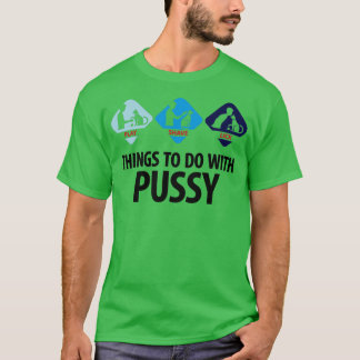 T-shirt Les choses à faire avec Pussy 3 (dd)++