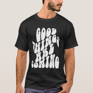 T-shirt Les Choses Proviennent De Citation Positive