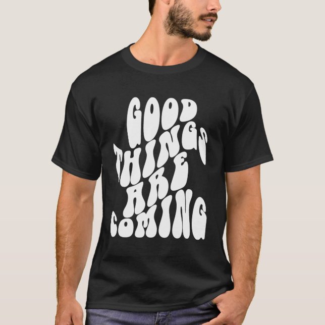 T-shirt Les Choses Proviennent De Citation Positive (Devant)