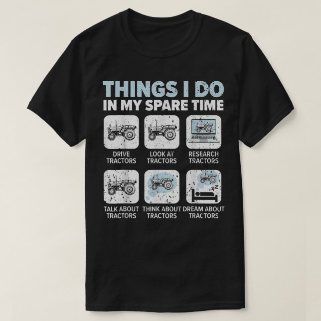 T-shirt Les Choses Que Je Fais Dans Mes Tracteurs De Temps (Design devant)