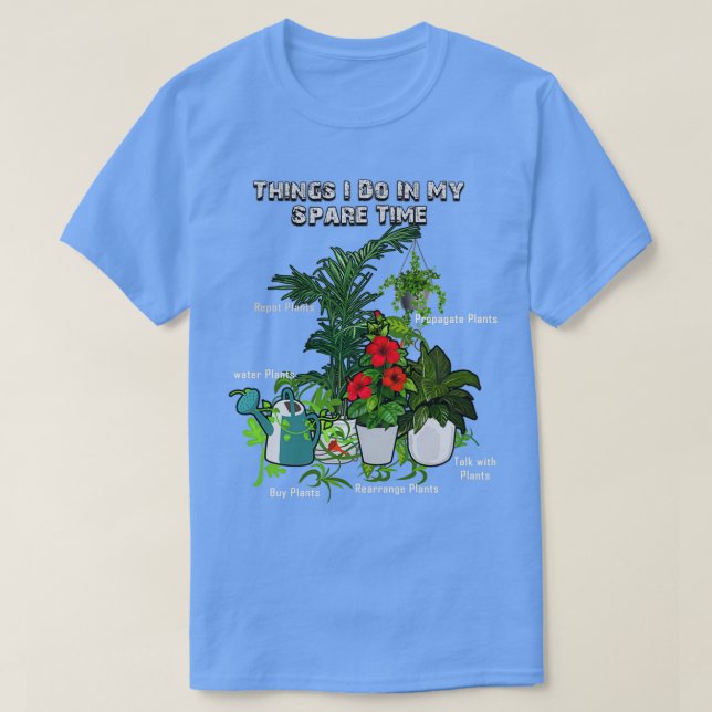 T-shirt Les Choses Que Je Fais Dans Mon Plante De Temps De (Design devant)