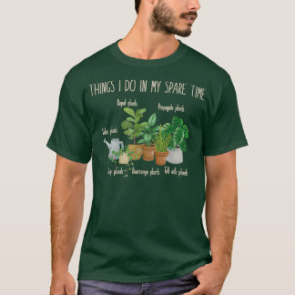 T-shirt Les Choses Que Je Fais Dans Mon Plante De Temps De