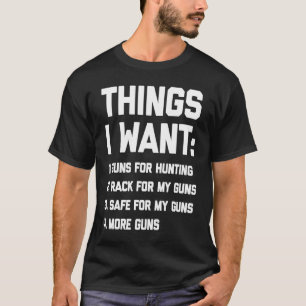T-shirt Les choses que je veux des armes à feu dire propri