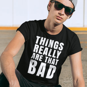 T-shirt Les Choses Sont Vraiment Ce Mauvais Humour Sombre